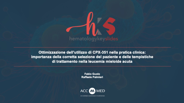 Ottimizzazione dell’utilizzo di CPX-351 nella pratica clinica: importanza della corretta selezione del paziente e delle tempistiche di trattamento nella leucemia mieloide acuta